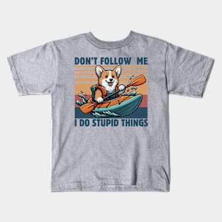 Don't Follow Me I Do Stupid Things Kayaking Lover Funny Gorgi Dog Kayaker Gift Idea Kids T-Shirt